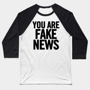 You Are Fake News Baseball T-Shirt